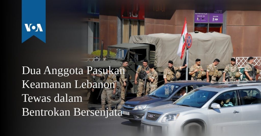 Dua Anggota Pasukan Keamanan Lebanon Tewas dalam Bentrokan Bersenjata