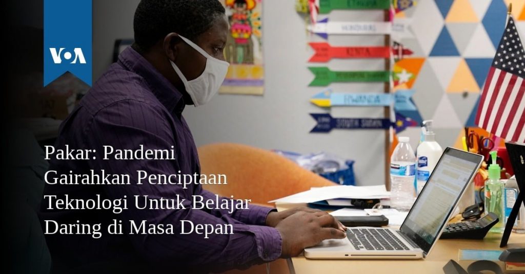Pandemi Gairahkan Penciptaan Teknologi Belajar Daring di Masa Depan Pandemi Gairahkan Penciptaan Teknologi Belajar Daring di Masa Depan