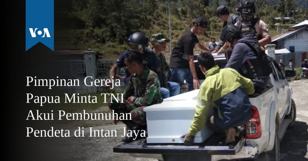 Pimpinan Gereja Papua Minta TNI Akui Pembunuhan Pendeta di Intan Jaya