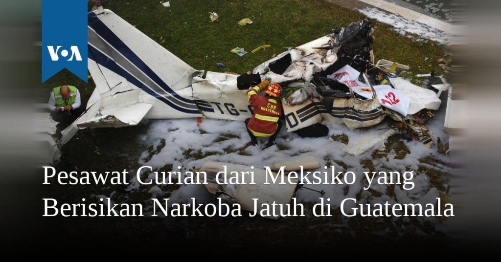 Pesawat Curian dari Meksiko yang Berisikan Narkoba Jatuh di Guatemala Pesawat Curian dari Meksiko yang Berisikan Narkoba Jatuh di Guatemala