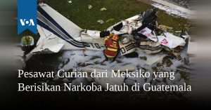 Pesawat Curian dari Meksiko yang Berisikan Narkoba Jatuh di Guatemala
