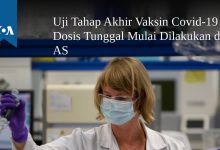 Uji Tahap Akhir Vaksin Covid-19 Dosis Tunggal Mulai Dilakukan di AS