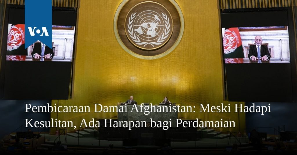 Pembicaraan Damai Afghanistan: Meski Hadapi Kesulitan, Ada Harapan bagi Perdamaian Pembicaraan Damai Afghanistan: Meski Hadapi Kesulitan, Ada Harapan bagi Perdamaian