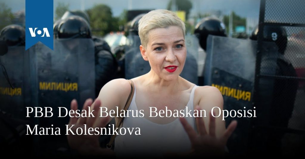 PBB Desak Belarus Bebaskan Tokoh Oposisi Maria Kolesnikova PBB Desak Belarus Bebaskan Tokoh Oposisi Maria Kolesnikova