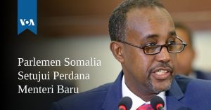 Parlemen Somalia Setujui Perdana Menteri Baru