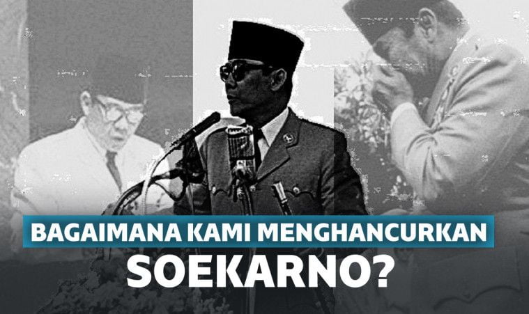 Begini Cara Kami Hancurkan Sukarno Begini Cara Kami Hancurkan Sukarno