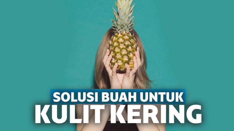 Cara Mengatasi Kulit Kering dengan Buah dan Metode Alami Cara Mengatasi Kulit Kering dengan Buah dan Metode Alami