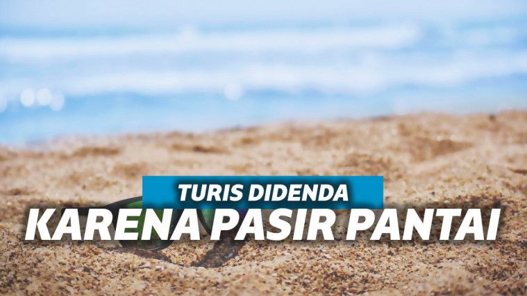 Bawa Pulang Pasir, Wisatawan Ini Kena Denda Belasan Juta