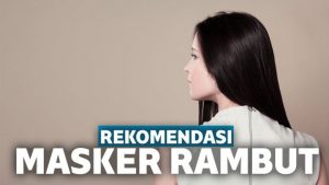 8 Masker Rambut Pilihan dari Bahan Alami dan Merek Terbaik 8 Masker Rambut Pilihan dari Bahan Alami dan Merek Terbaik