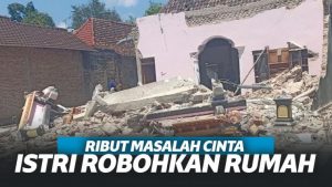 Ribut Urusan Cinta, Istri Robohkan Rumah Suami di Madiun!