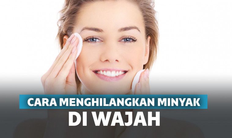 Cara Menghilangkan Minyak di Wajah Secara Alami dan Cleanser Cara Menghilangkan Minyak di Wajah Secara Alami dan Cleanser