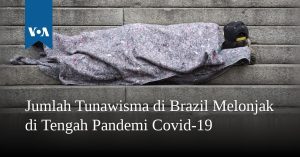Jumlah Tunawisma di Brazil Melonjak di Tengah Pandemi Covid-19 Jumlah Tunawisma di Brazil Melonjak di Tengah Pandemi Covid-19