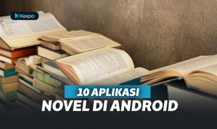 10 Aplikasi Novel Terbaik yang Wajib Dimiliki Pembaca Novel