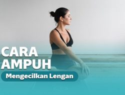 Cara Mengecilkan Lengan yang Besar Secara Cepat dan Alami