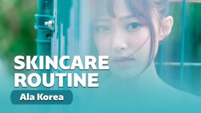 10 Langkah dan Skincare Routine Korea untuk Kulit Glowing