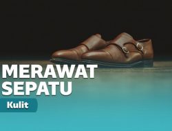 Cara Merawat Sepatu Kulit Agar Terjaga Keawetannya