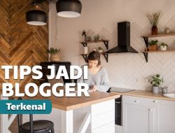 7 Cara Menjadi Blogger Sukses dan Terkenal 2020