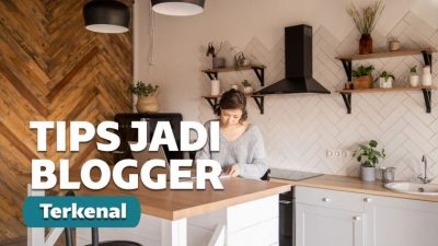 7 Cara Menjadi Blogger Sukses dan Terkenal 2020