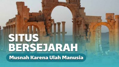 6 Situs Bersejarah Dimusnahkan Manusia 6 Situs Bersejarah Dimusnahkan Manusia