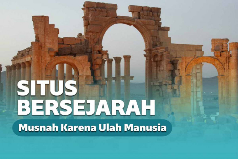 6 Situs Bersejarah Dimusnahkan Manusia