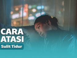 Susah Tidur? Ini Caranya Supaya Istirahat Makin Berkualitas